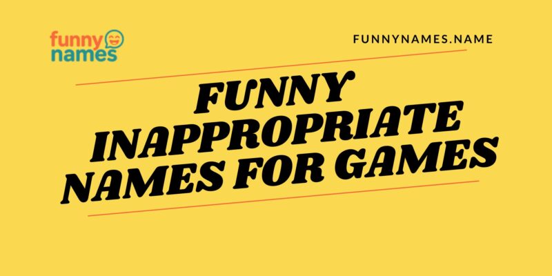 Funny Inappropriate Names for Games
